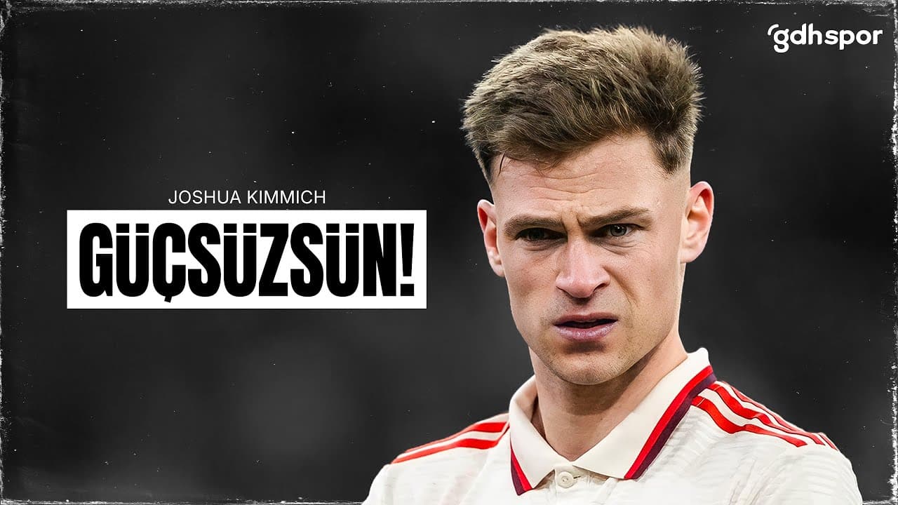 Joshua Kimmich | Güçsüzsün! thumbnail